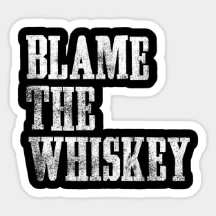 Blame The Whiskey - Funny alcohol Design - White Sticker